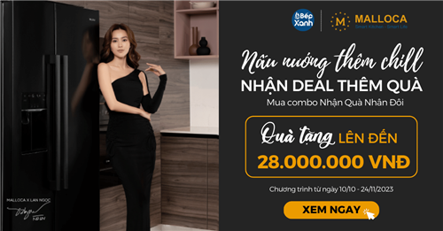 Nấu Nướng Thêm Chill - Nhận Deal Thêm Quà Cùng Malloca - Quà Tới 28 Triệu Nấu Nướng Thêm Chill - Nhận Deal Thêm Quà Cùng Malloca - Quà Tới 28 Triệu
