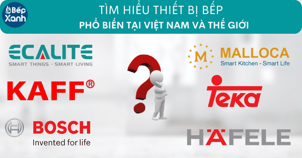 Tìm hiểu về các thương hiệu thiết bị nhà bếp phổ biến tại Việt Nam và thế giới Tìm hiểu về các thương hiệu thiết bị nhà bếp phổ biến tại Việt Nam và thế giới